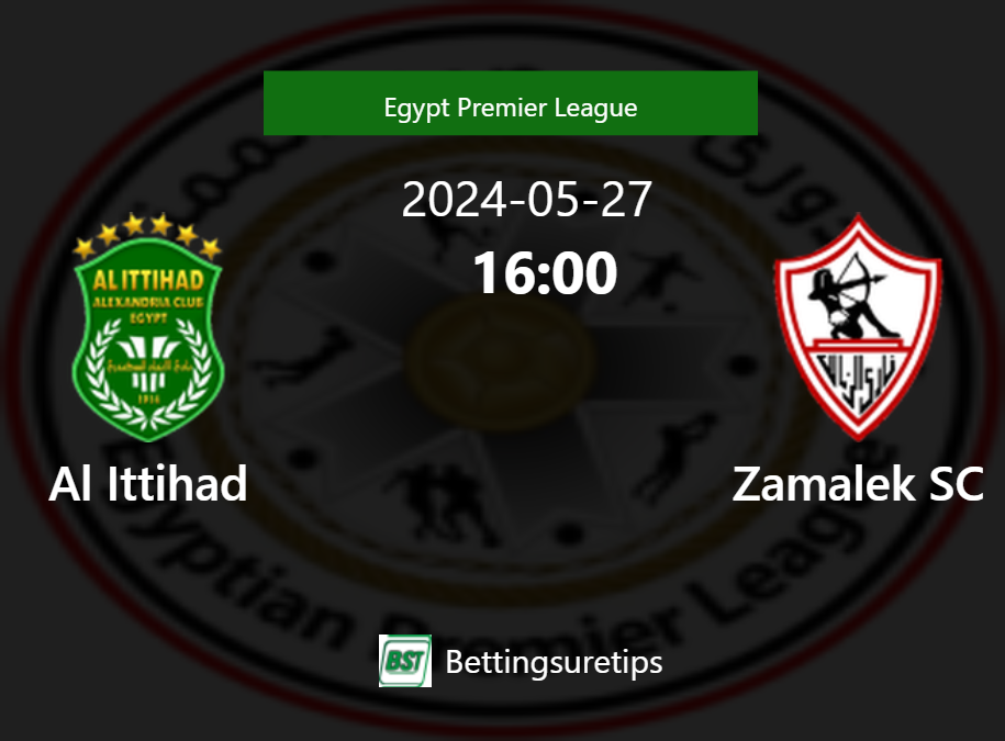 Al Ittihad Vs Zamalek SC's Prediction And Betting Tips - 27th May 2024