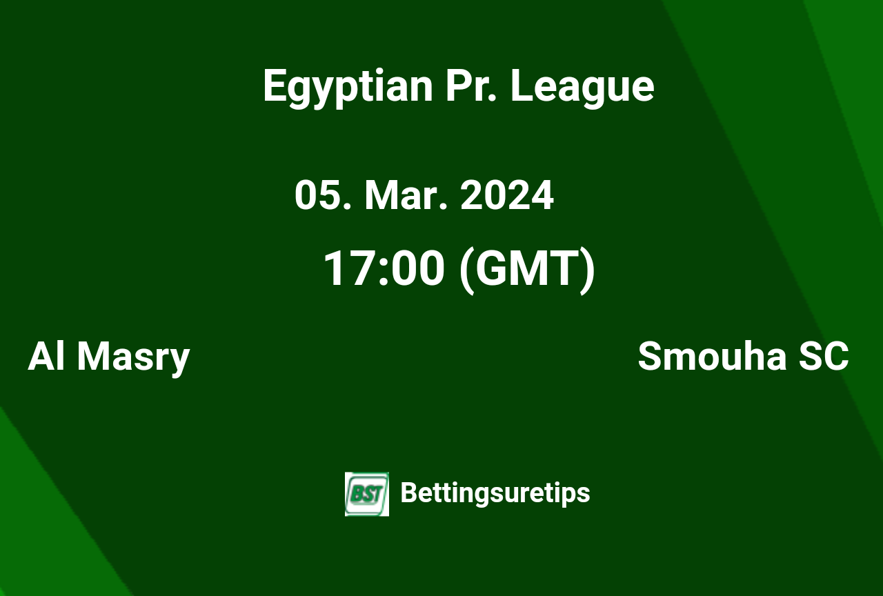 Al Masry vs Smouha SC's Prediction and Betting Tips 5th March 2024