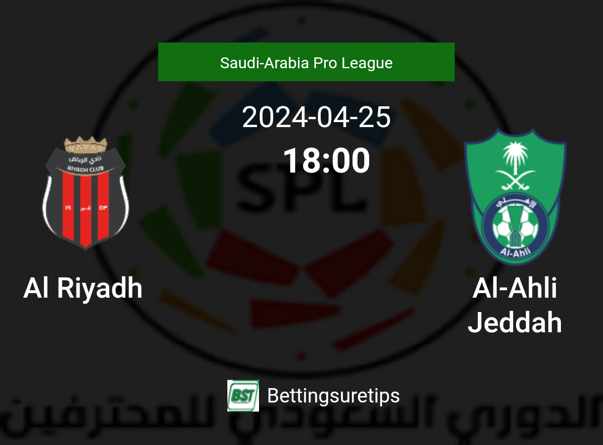 Al Riyadh vs AlAhli Jeddah's Prediction and Betting Tips 25th April 2024