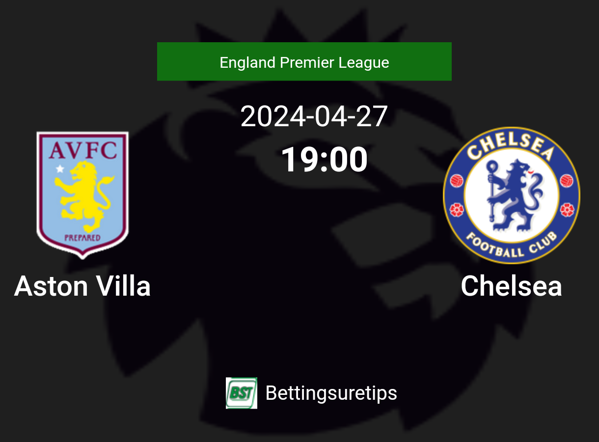 Aston Villa Vs Chelseas Prediction And Betting Tips 27th April 2024