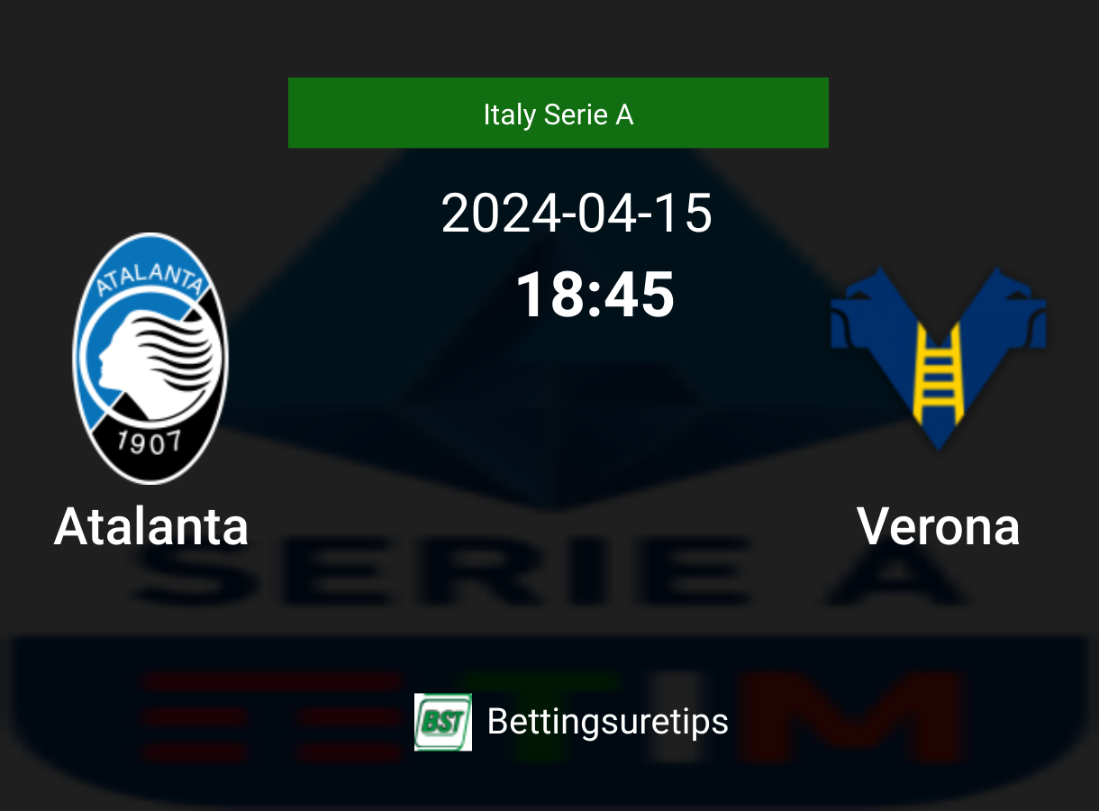 Atalanta Vs Veronas Predictions Betting Tips And Correct Score 