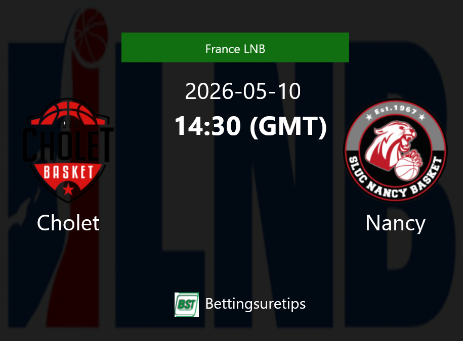 Cholet vs Nancy Prediction and Pick - France LNB Cholet vs Nancy Prediction and Pick - France LNB