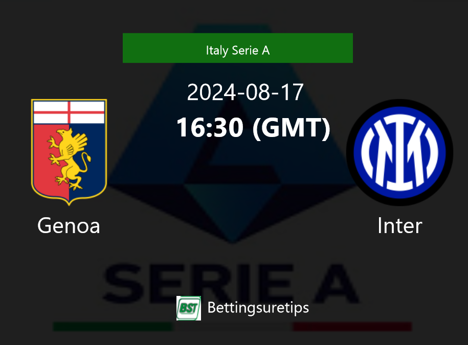 Genoa Vs Inter's Prediction And Betting Tips - 17th August 2024