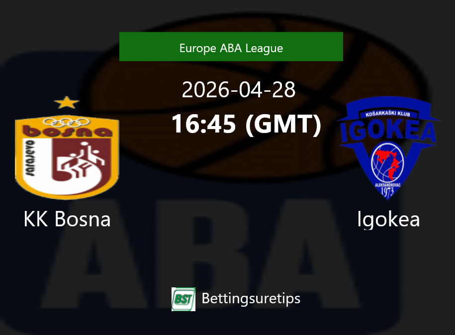 KK Bosna vs Igokea Prediction and Pick - Europe ABA League KK Bosna vs Igokea Prediction and Pick - Europe ABA League