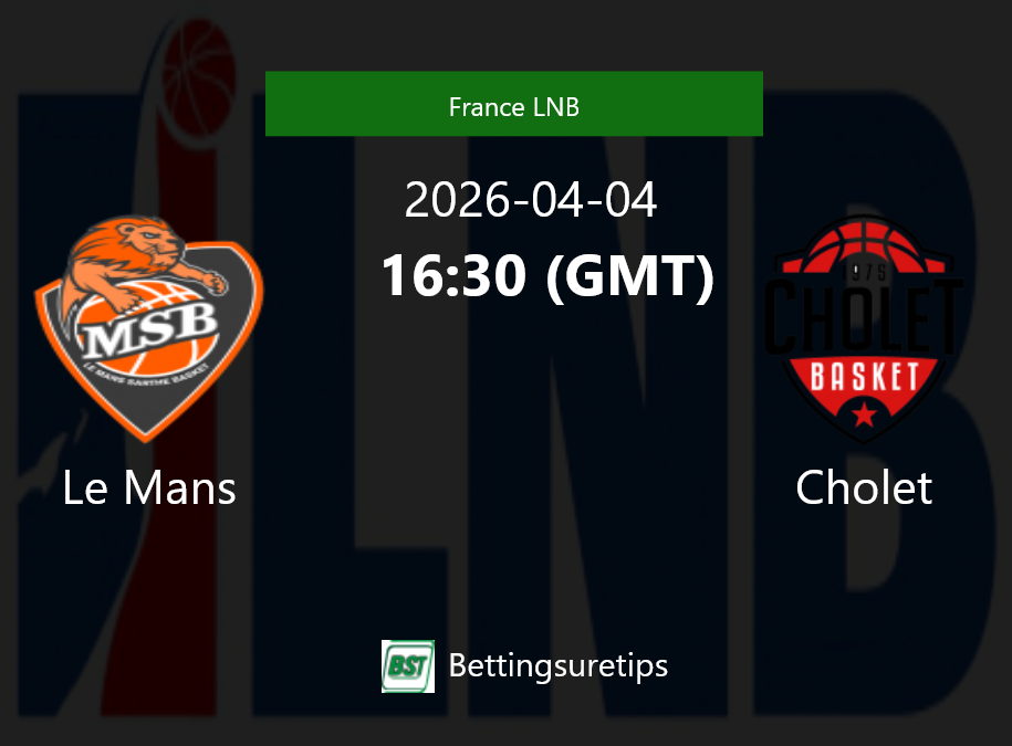 Le Mans vs Cholet Prediction and Pick - France LNB Le Mans vs Cholet Prediction and Pick - France LNB