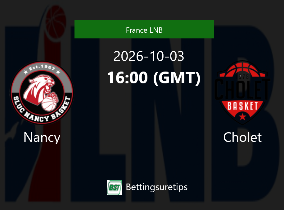 Nancy vs Cholet Prediction and Pick - France LNB Nancy vs Cholet Prediction and Pick - France LNB