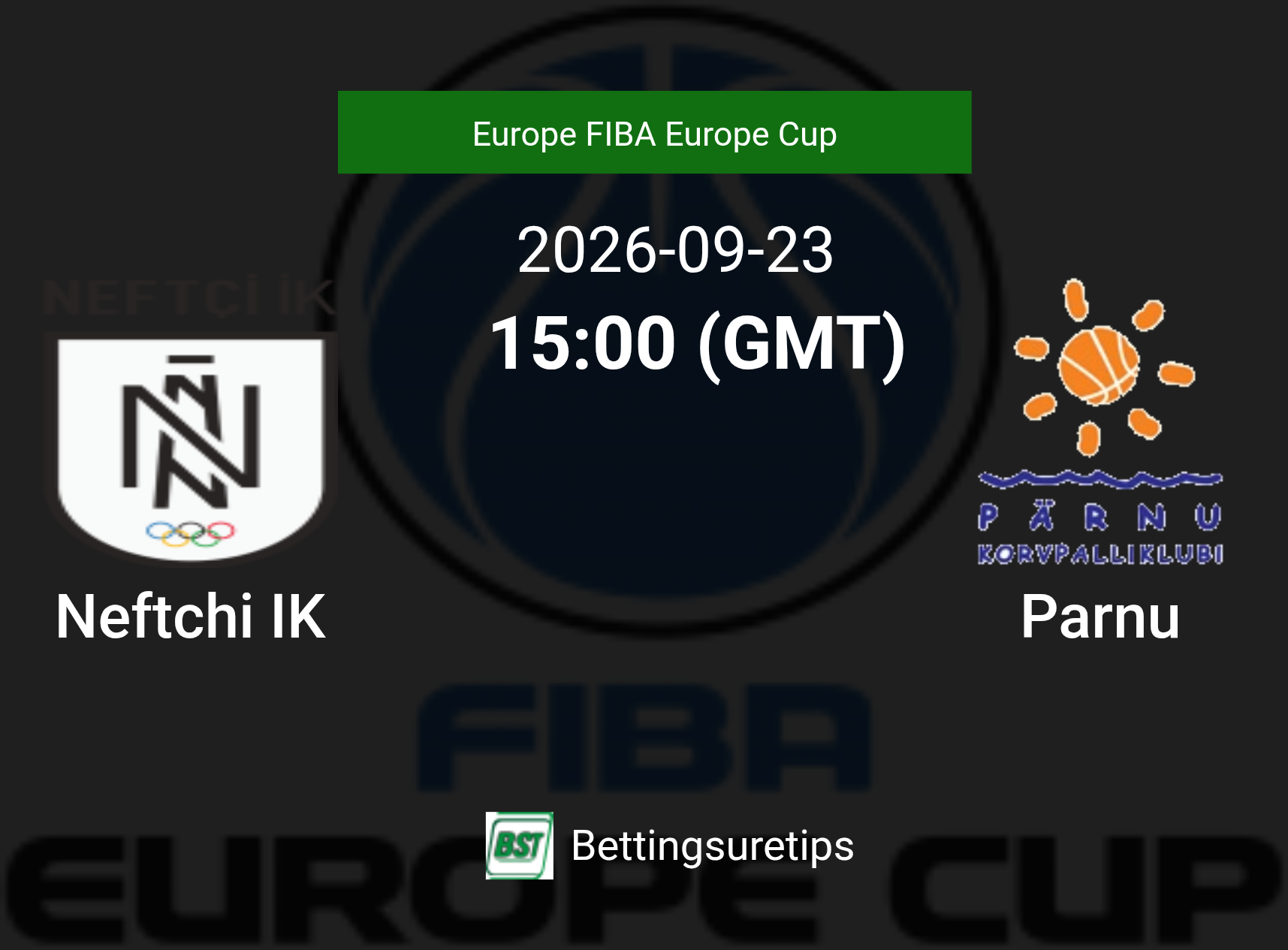 Neftchi IK vs Parnu Prediction and Pick - Europe FIBA Europe Cup Neftchi IK vs Parnu Prediction and Pick - Europe FIBA Europe Cup