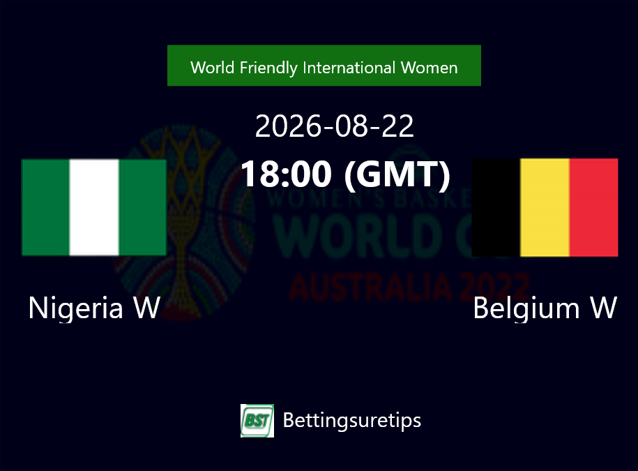 Nigeria W vs Belgium W Prediction and Pick - World Friendly International Women Nigeria W vs Belgium W Prediction and Pick - World Friendly International Women