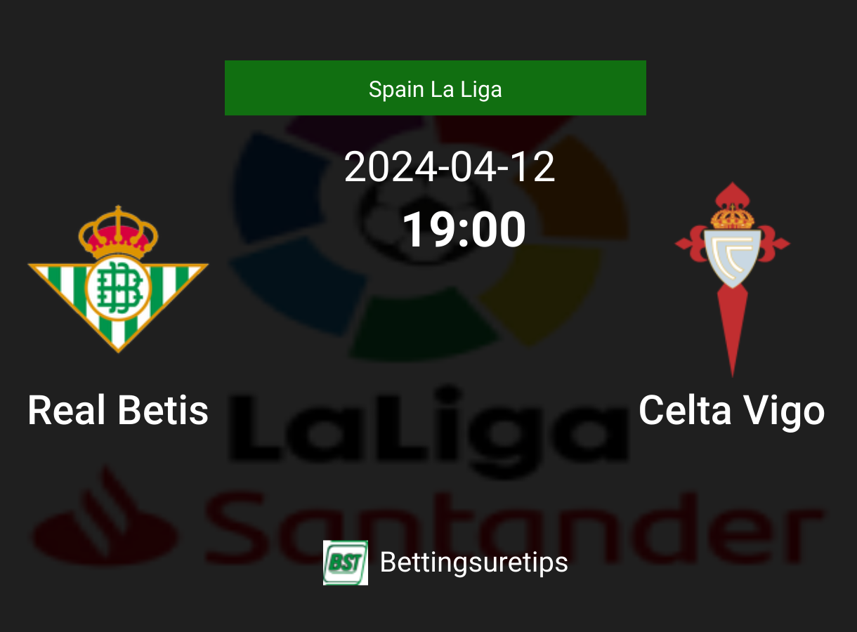 Real Betis Vs Celta Vigos Predictions Betting Tips And Correct Sc