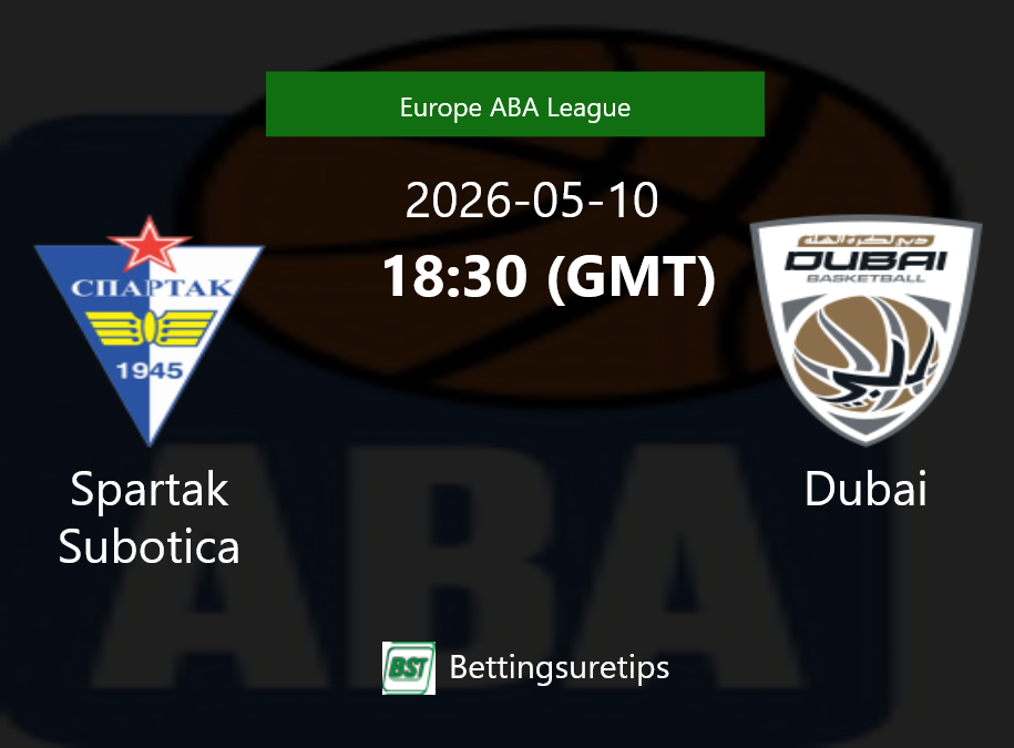 Spartak Subotica vs Dubai Prediction and Pick - Europe ABA League Spartak Subotica vs Dubai Prediction and Pick - Europe ABA League