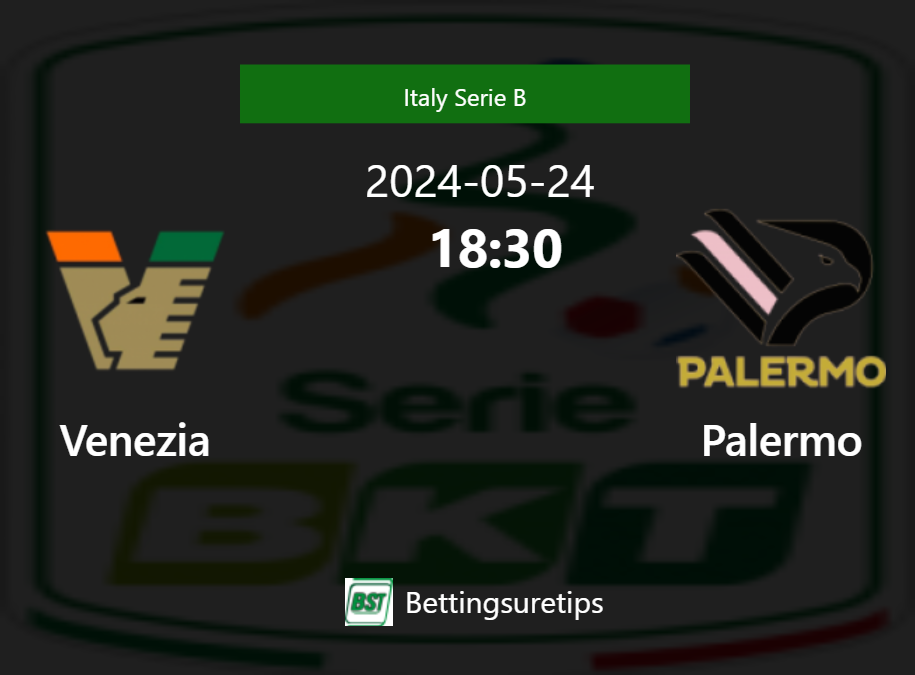 Venezia vs Palermo's Prediction and Betting Tips 24th May 2024